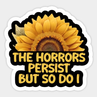 THE HORRORS PERSIST BUT SO DO I Sticker